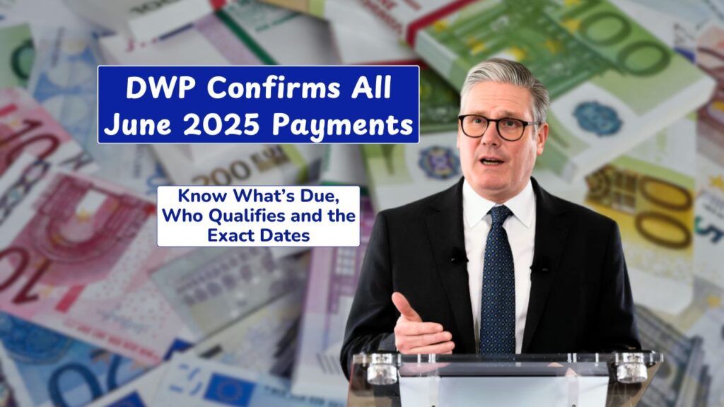 dwp-confirms-all-june-2025-payments-know-what-s-due-who-qualifies