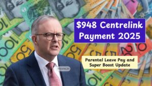 $948 Centrelink Payment 2025 – Parental Leave Pay and Super Boost Update